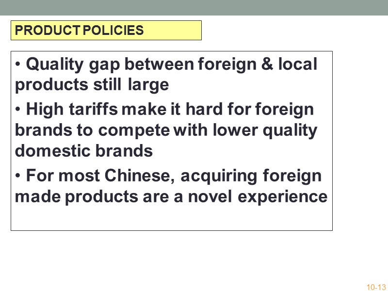 PRODUCT POLICIES  Quality gap between foreign & local products still large  High